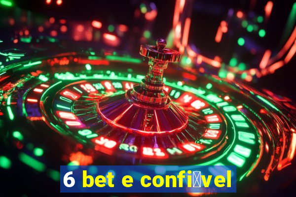 6 bet e confi谩vel